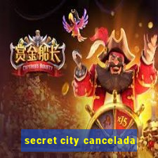 secret city cancelada